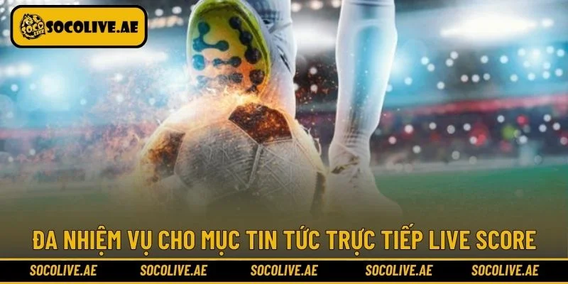 Đa nhiệm vụ cho mục tin tức trực tiếp live score