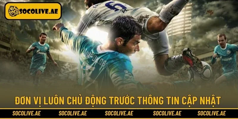 Đơn vị luôn chủ động trước thông tin cập nhật