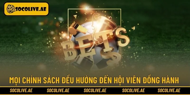 Mọi chính sách đều hướng đến hội viên đồng hành