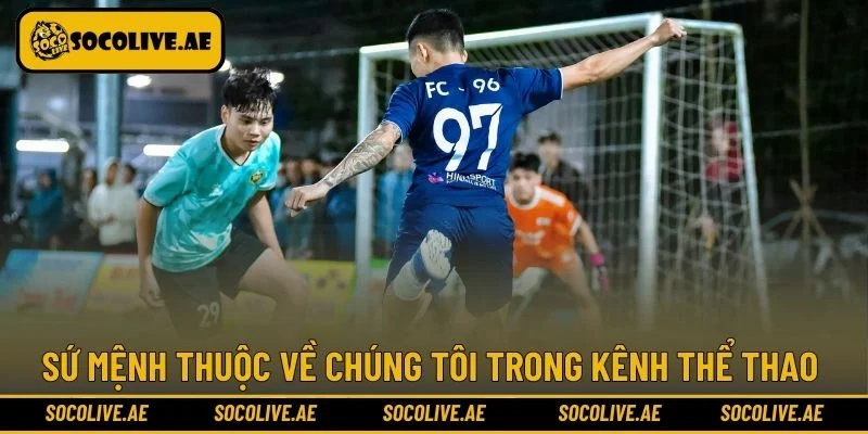Sứ mệnh thuộc về chúng tôi trong kênh thể thao